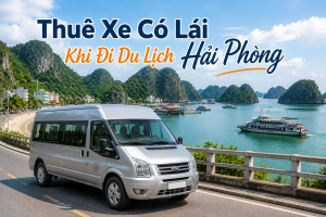 Thuê Xe Có Lái Du Lịch Hải Phòng Hè 2026