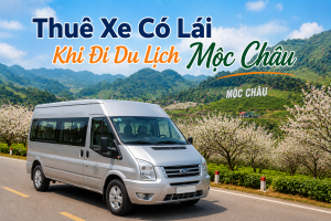 Thuê Xe Có Lái Du Lịch Mộc Châu Hè 2026