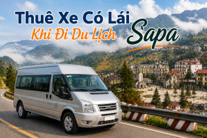 Thuê Xe Có Lái Du Lịch Sapa Hè 2026